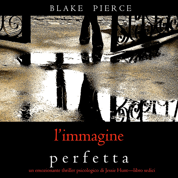 Un thriller psychologique avec Jessie Hunt - 16 - L'Immagine Perfetta (Un emozionante thriller psicologico di Jessie Hunt—Libro Sedici), Blake Pierce