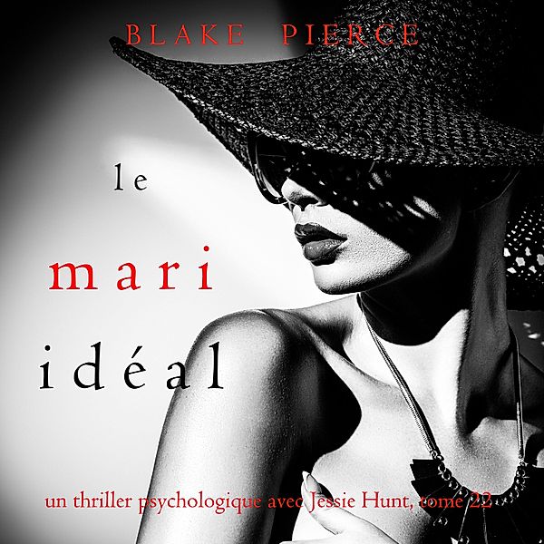 Un thriller psychologique avec Jessie Hunt - 22 - Le Mari Idéal (Un thriller psychologique avec Jessie Hunt, tome 22), Blake Pierce