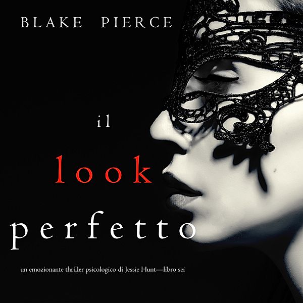 Un thriller psychologique avec Jessie Hunt - 6 - Il Look Perfetto (Un emozionante thriller psicologico di Jessie Hunt—Libro Sei), Blake Pierce