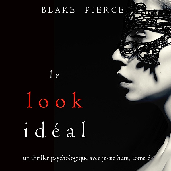 Un thriller psychologique avec Jessie Hunt - 6 - Le Look Idéal (Un thriller psychologique avec Jessie Hunt, tome 6), Blake Pierce