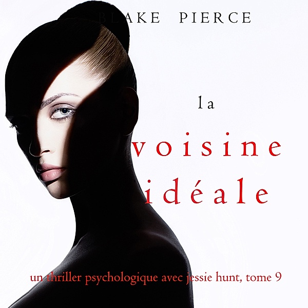 Un thriller psychologique avec Jessie Hunt - 9 - La Voisine Idéale (Un thriller psychologique avec Jessie Hunt, tome 9), Blake Pierce