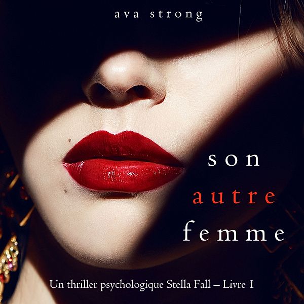 Un thriller psychologique Stella Fall - 1 - Son autre femme (Un thriller psychologique Stella Fall – Livre 1), Ava Strong