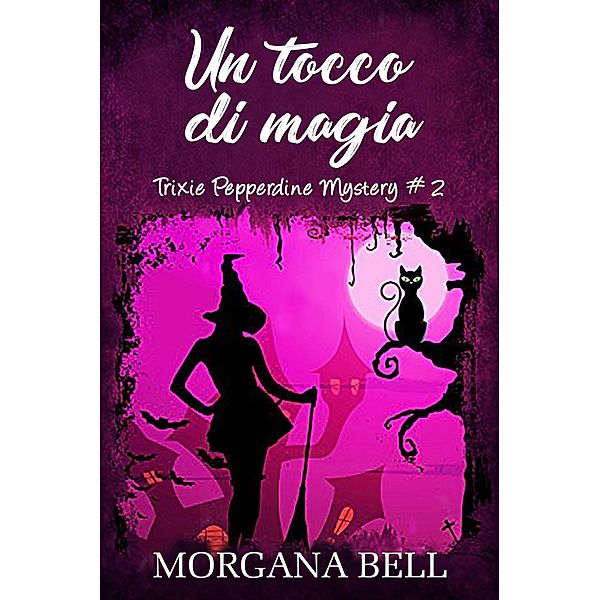 Un tocco di magia (Trixie Pepperdine Mystery, #2) / Trixie Pepperdine Mystery, Morgana Bell