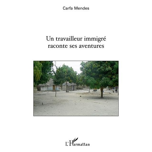 Un travailleur immigre raconteaventures / Hors-collection, Carfa Mendes