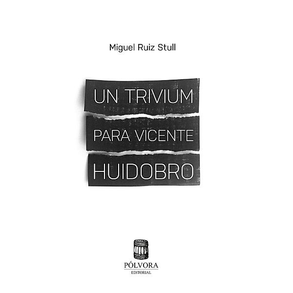 Un trivium para Vicente Huidobro, Miguel Ruiz Stull