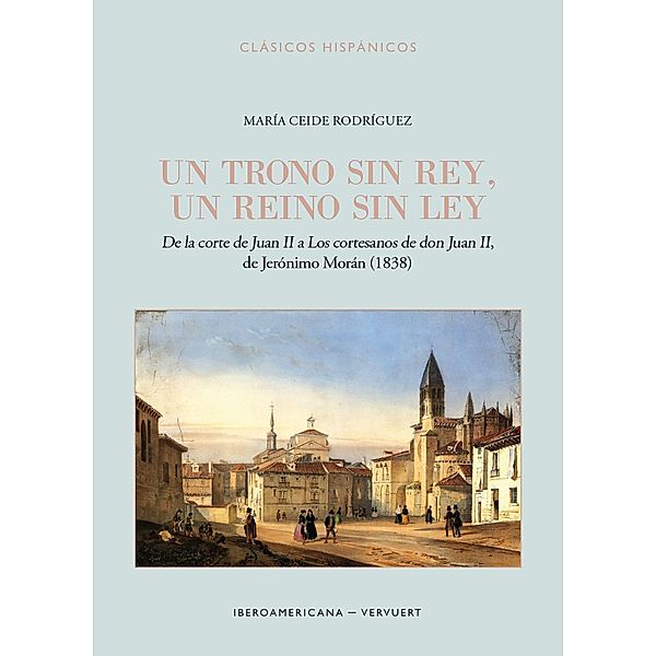 Un trono sin rey, un reino sin ley / Clásicos Hispánicos Bd.33, María Ceide Rodríguez