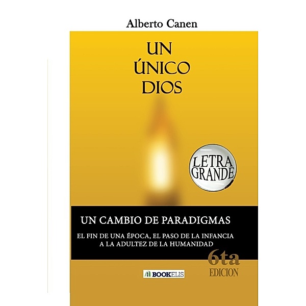 UN ÚNICO DIOS. EL PORQUÉ DE LA CREACIÓN DEL PUEBLO JUDÍO, Alberto Canen