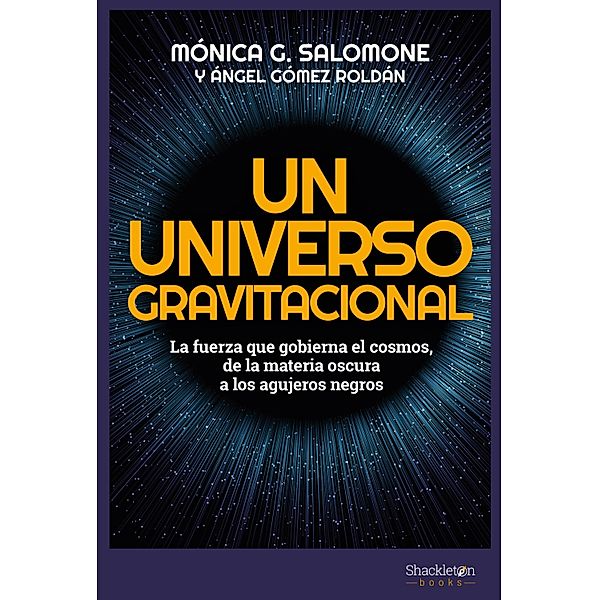 Un universo gravitacional / Ciencia, Mónica G. Salomone, Ángel Gómez Roldán