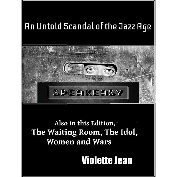 Un Untold Scandal of the Jazz Age, Also in this Edition, The Waiting Room, The Idol, Women and Wars (Short Stories, #2) / Short Stories, Violette Jean