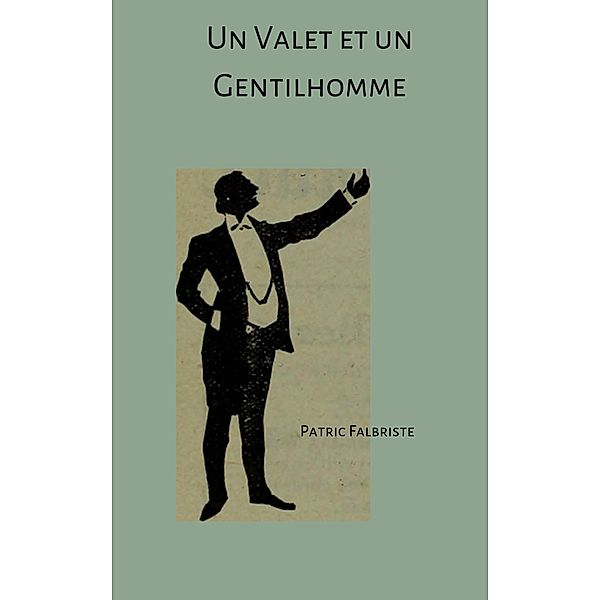 Un Valet et Un Gentilhomme (Le Sexe et Le Serviteur, #1) / Le Sexe et Le Serviteur, Patric Falbriste