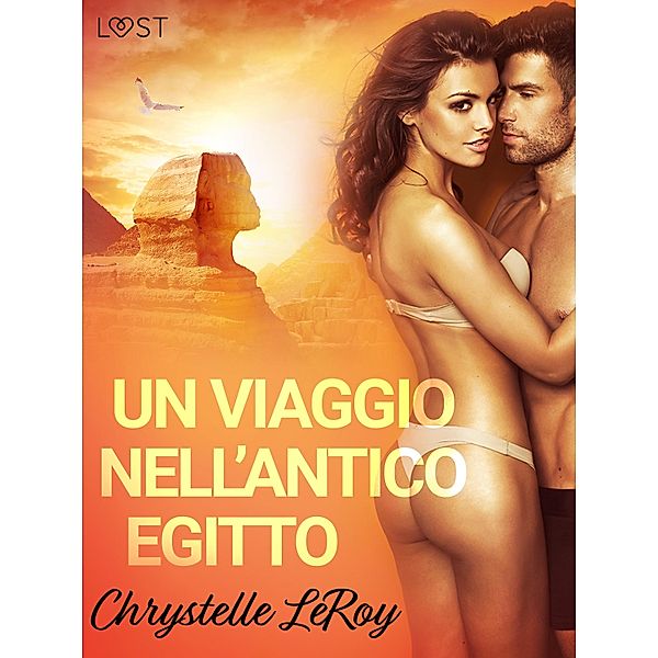 Un viaggio nell'antico Egitto - Racconto erotico / LUST, Chrystelle Leroy