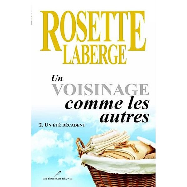 Un voisinage comme les autres 02 : Un ete decadent / Historique, Rosette Laberge