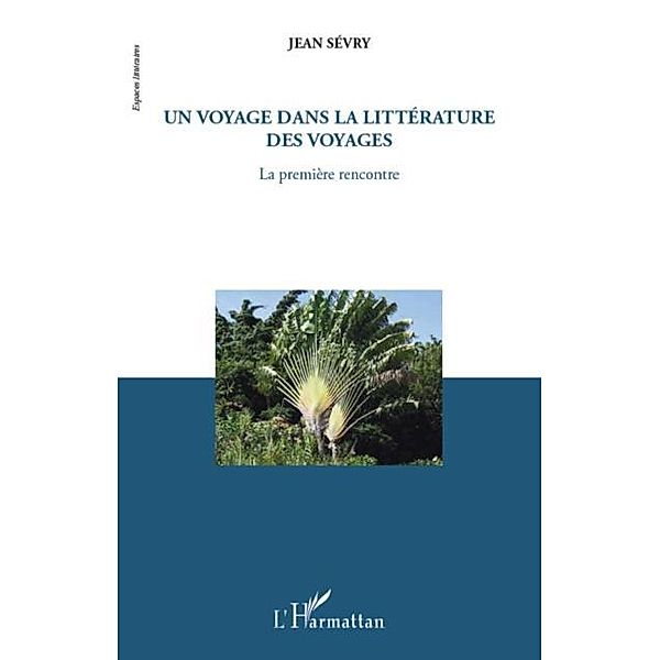 Un voyage dans la litterature des voyages / Hors-collection, Jean Sevry