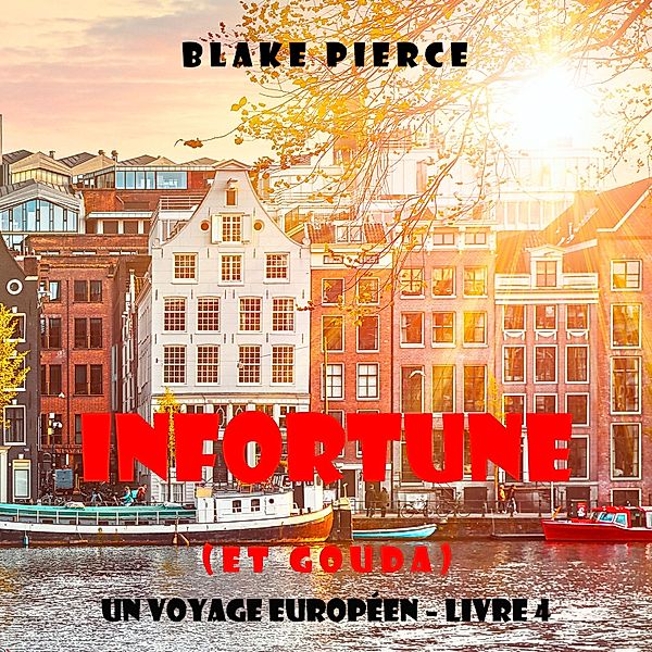 Un voyage européen - 4 - Infortune (et Gouda) (Un voyage européen – Livre 4), Blake Pierce