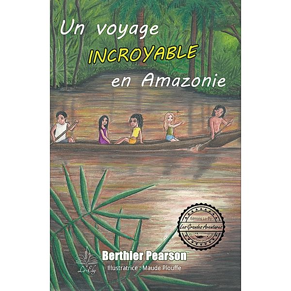 Un voyage incroyable en Amazonie, Berthier Pearson, Maude Plouffe
