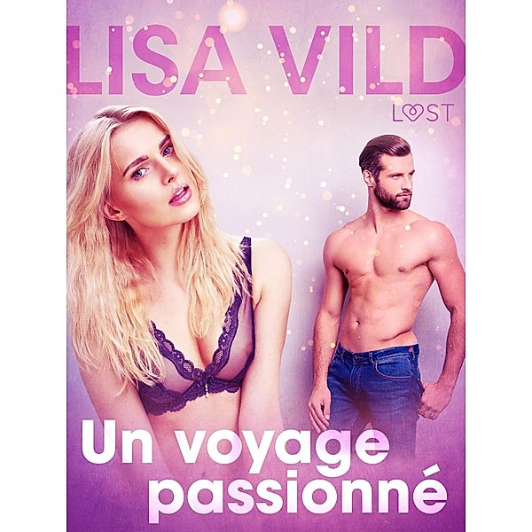 Un voyage passionné - une nouvelle érotique / LUST, Lisa Vild