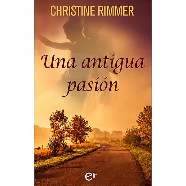 Una antigua pasión / eLit, Christine Rimmer