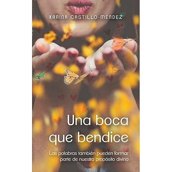 Una boca que bendice / Karina Mendez, Karina Castillo-Méndez