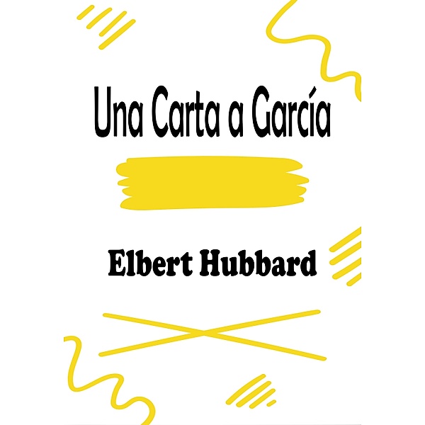 Una Carta a García, Elbert Hubbard