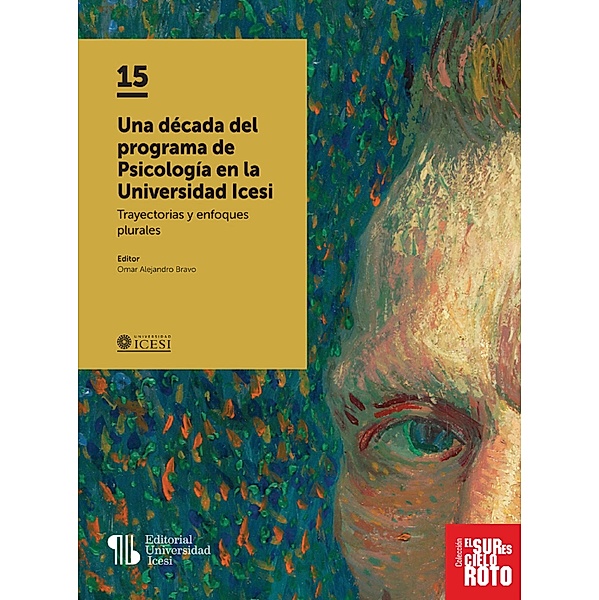Una década del programa de Psicología en la Universidad Icesi / El sur es cielo roto Bd.15, Omar Alejandro Bravo