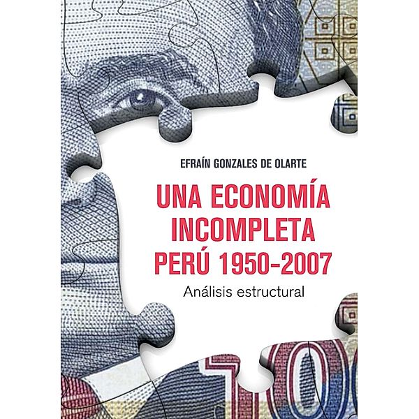 Una economía incompleta. Perú 1950-2007, Efraín Gonzales de Olarte