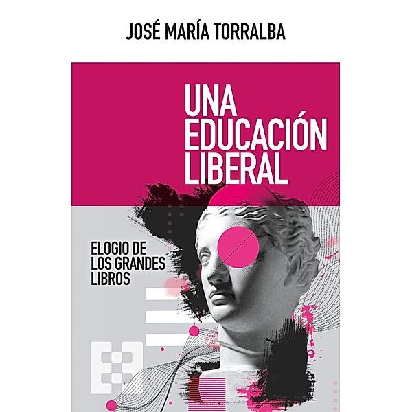 Una educación liberal / Nuevo Ensayo Bd.100, José María Torralba López