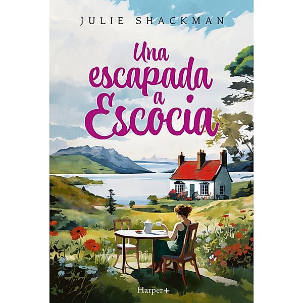 Una escapada a Escocia. La novela más conmovedora y reconfortante del año, Julie Shackman