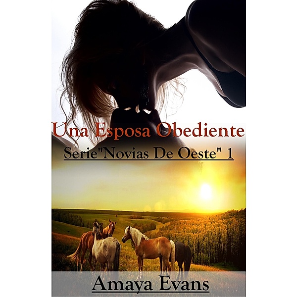 Una Esposa Obediente (Novias Del Oeste, #1) / Novias Del Oeste, Amaya Evans