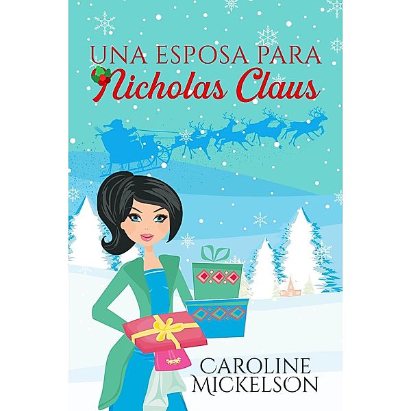 Una esposa para Nicholas Claus (Serie Central de Navidad, #2) / Serie Central de Navidad, Caroline Mickelson