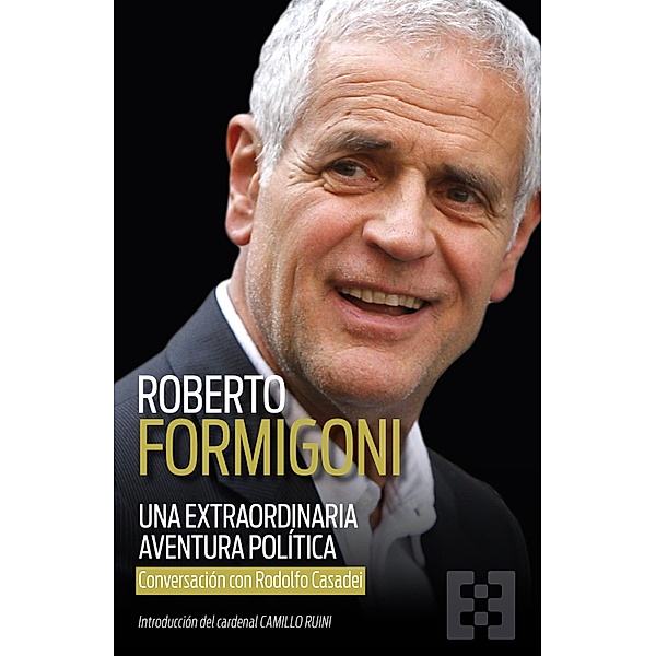 Una extraordinaria aventura política / Nuevo Ensayo Bd.144, Roberto Formigoni, Rodolfo Casadei