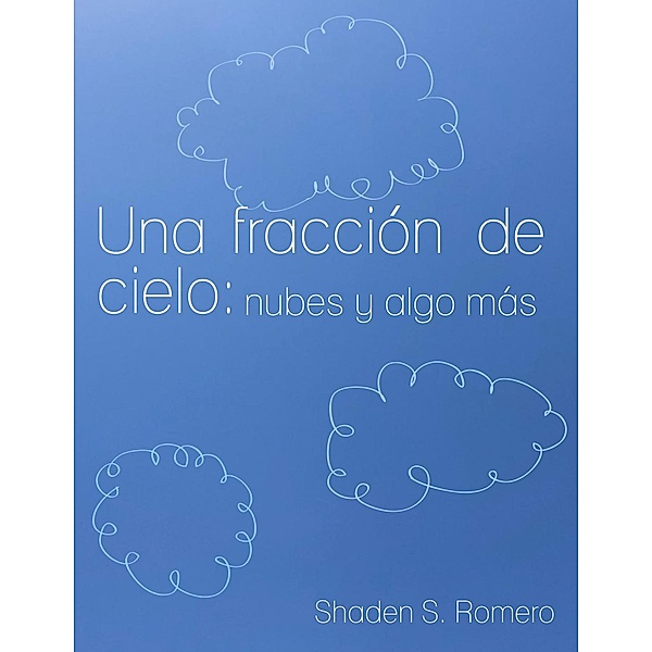 Una fracción de cielo: nubes y algo más, tot, Shaden S. Romero