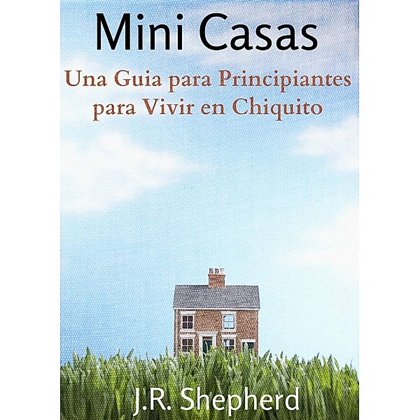 Una Guia para Principiantes para Vivir en Chiquito, J. R. Shepherd