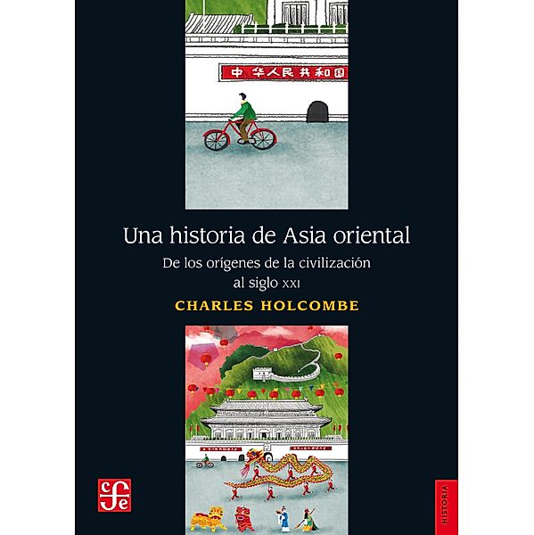 Una historia de Asia oriental / Historia, Charles Holcombe, Arturo López Gómez