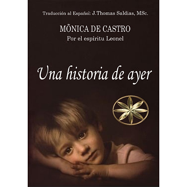 Una Historia de Ayer, Mónica de Castro, Por El Espíritu Leonel, J. Thomas Saldias MSc.