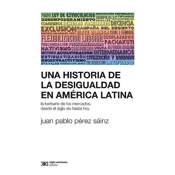 Una historia de la desigualdad en América Latina / Sociología y Política (serie Rumbos teóricos), Juan Pablo Pérez Sáinz