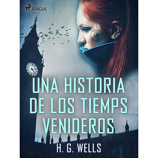 Una historia de los tiemps venideros / World Classics, H. G. Wells