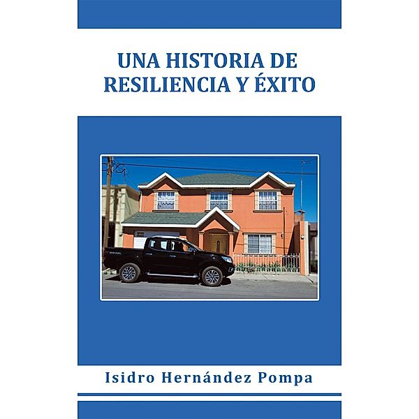 Una Historia De Resiliencia Y Éxito, Isidro Hernández Pompa