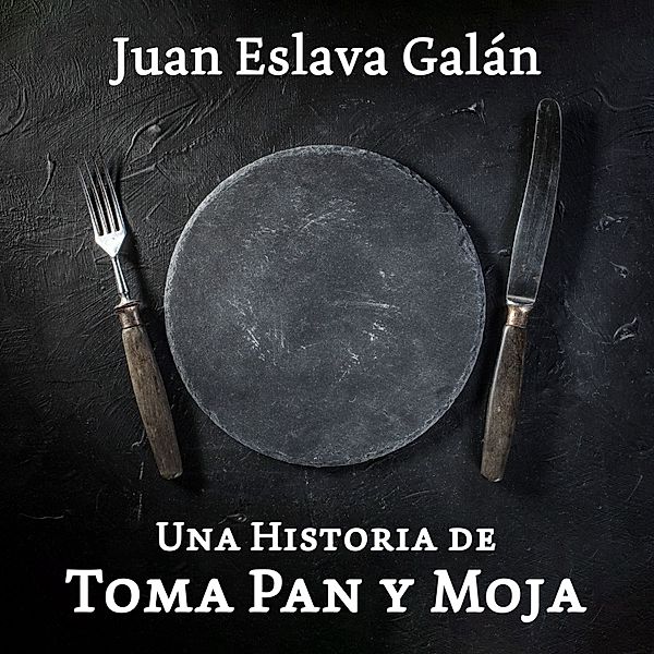 Una historia de toma pan y moja, Juan Eslava Galán