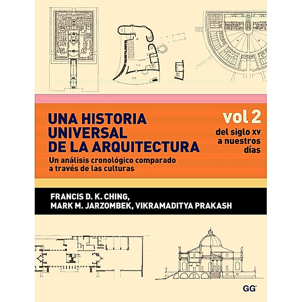 Una historia universal de la arquitectura. Un análisis cronológico comparado a través de las culturas, Francis D. K. Ching, Vikramaditya Prakash, Mark M. Jarzombek