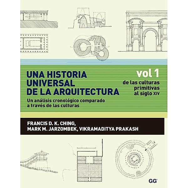 Una historia universal de la arquitectura. Un análisis cronológico comparado a través de las culturas, Francis D. K. Ching, Vikramaditya Prakash, Mark M. Jarzombek