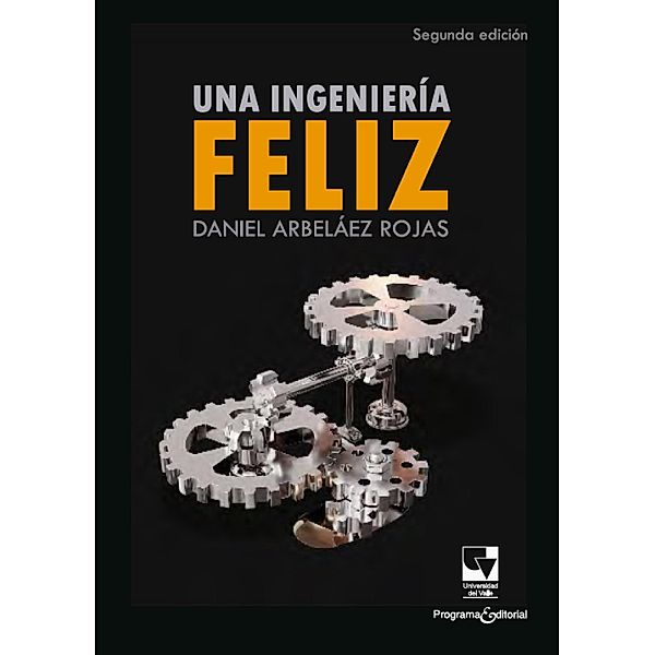 Una ingeniería feliz, Daniel Arbeláez Rojas