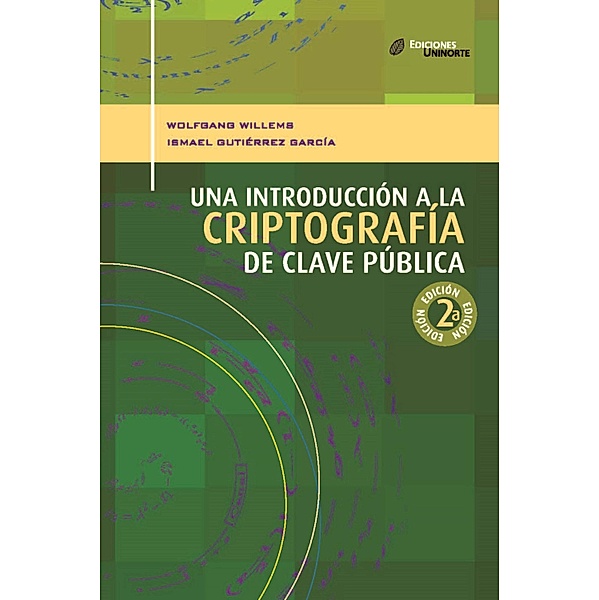 Una introducción a la criptografía de clave pública 2ª. Ed, Wolfgang Willems, Ismael Gutiérrez García