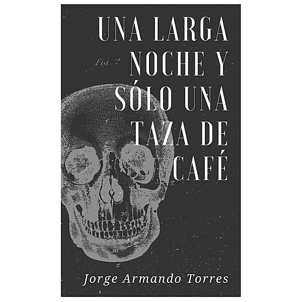 Una Larga Noche y Sólo Una Taza de Café, Jorge Armando Torres