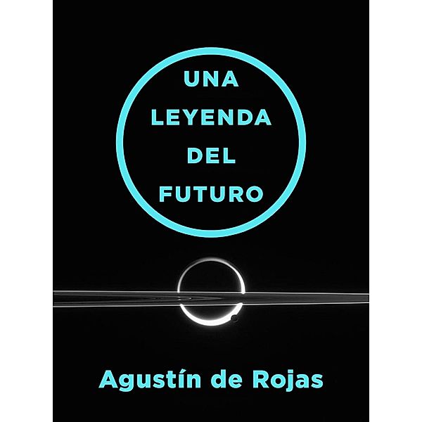 Una leyenda del futuro, de Rojas Agustin de Rojas