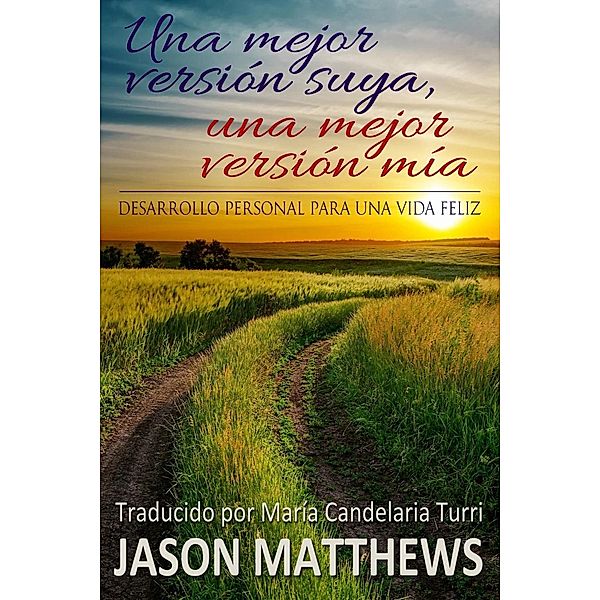 Una mejor versión suya, una mejor versión mía: desarrollo personal para una vida feliz, Jason Matthews