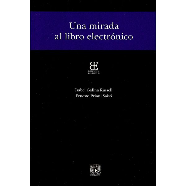 Una mirada al libro electrónico / Biblioteca del editor, Ernesto Priani, Isabel Galina Russel