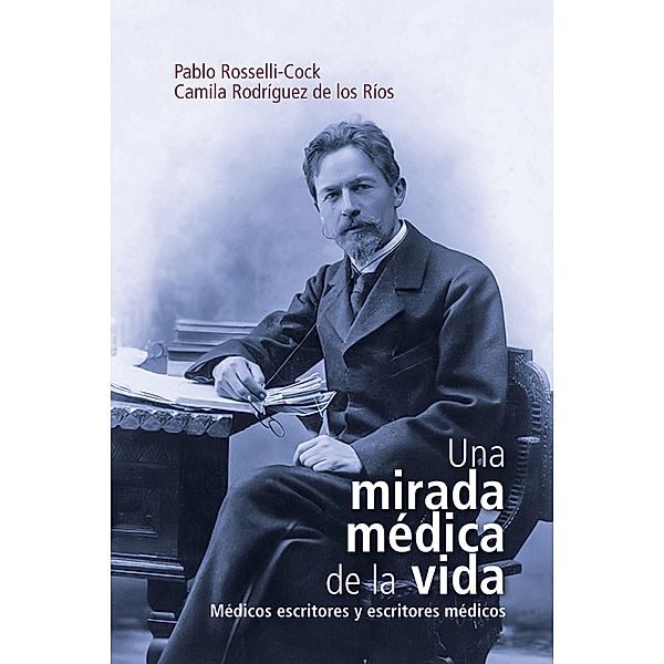 Una mirada médica de la vida / Medicina y Ciencias de la salud, Pablo Rosselli-Cock, Camila Rodríguez los de Ríos