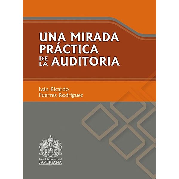 Una mirada práctica de la auditoría, Iván Ricardo Puerres Rodríguez