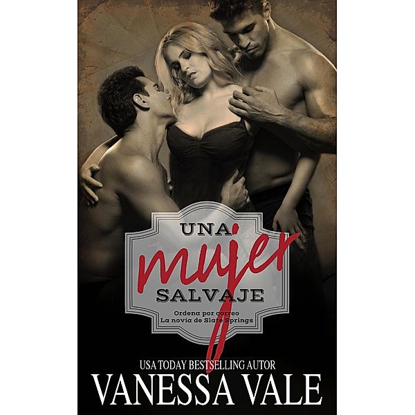 Una Mujer Salvaje (Ordena por correo La novia de Slate Springs, #2) / Ordena por correo La novia de Slate Springs, Vanessa Vale