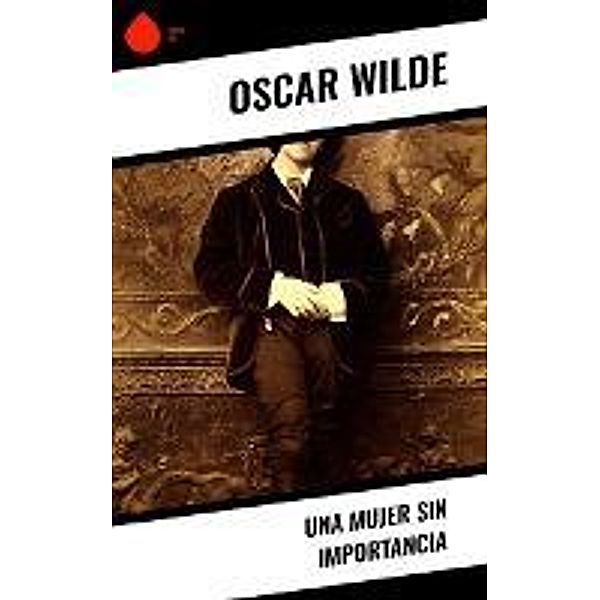 Una mujer sin importancia, Oscar Wilde